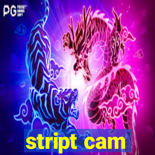 stript cam